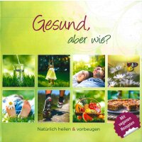 Gesund, aber wie? Natürlich heilen & vorbeugen