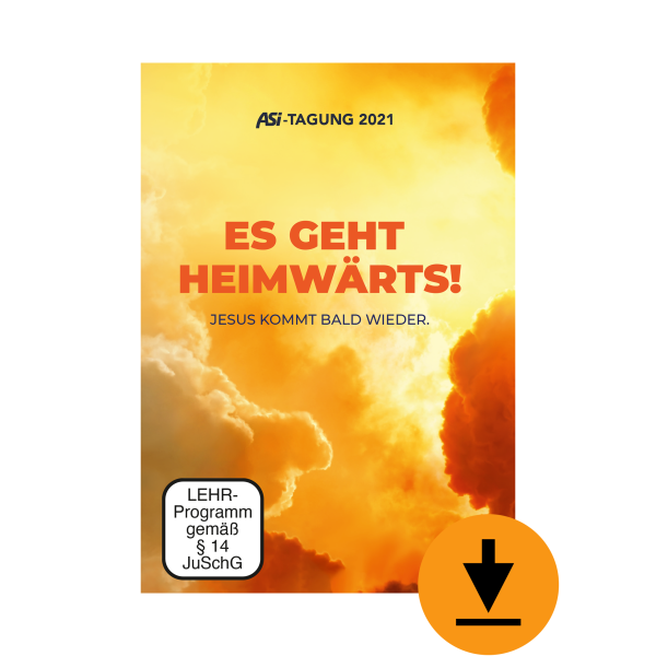 Es geht heimwärts – Jesus kommt bald wieder - ASI Tagung 2021 (Download)