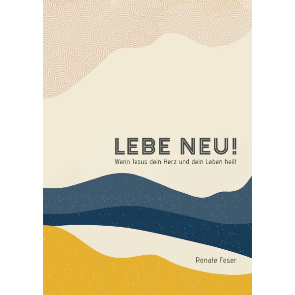 Lebe neu! - Wenn Jesus dein Herz und dein Leben heilt