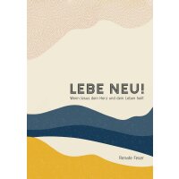 Lebe neu! - Wenn Jesus dein Herz und dein Leben heilt
