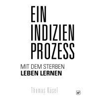 Ein Indizienprozess - Mit dem Sterben Leben lernen